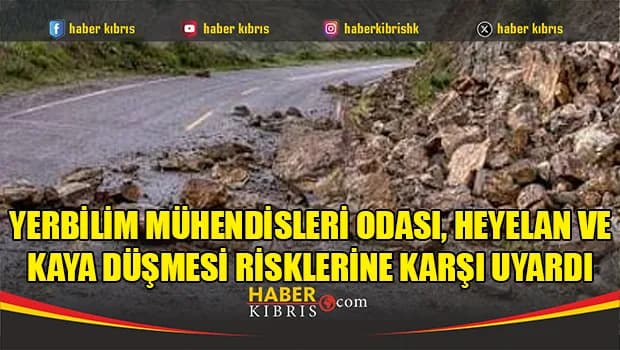 Yerbilim Mühendisleri Odası, heyelan ve kaya düşmesi risklerine karşı uyardı