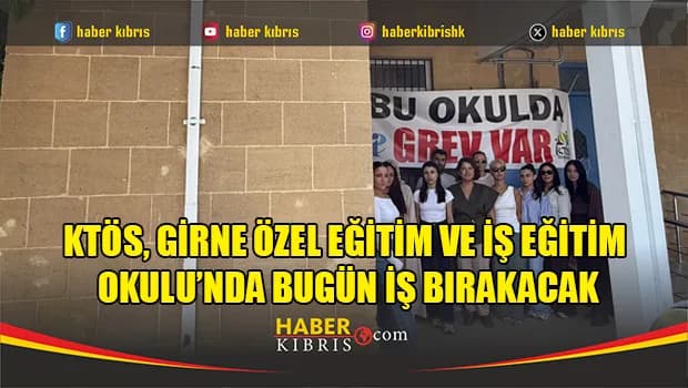 KTÖS, Girne Özel Eğitim ve İş Eğitim Okulu’nda bugün iş bırakacak