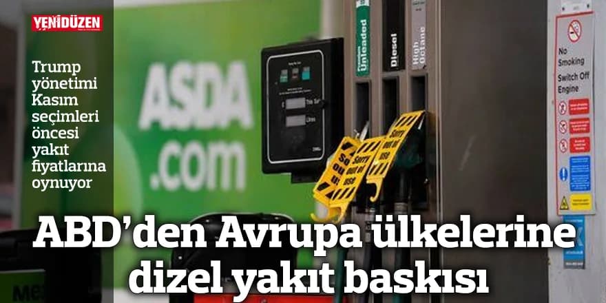 ABD’den Avrupa ülkelerine dizel yakıt baskısı