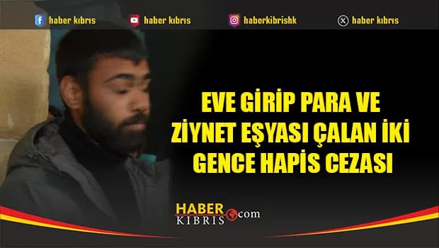 Eve Girip Para ve Ziynet Eşyası Çalan İki Gence Hapis Cezası