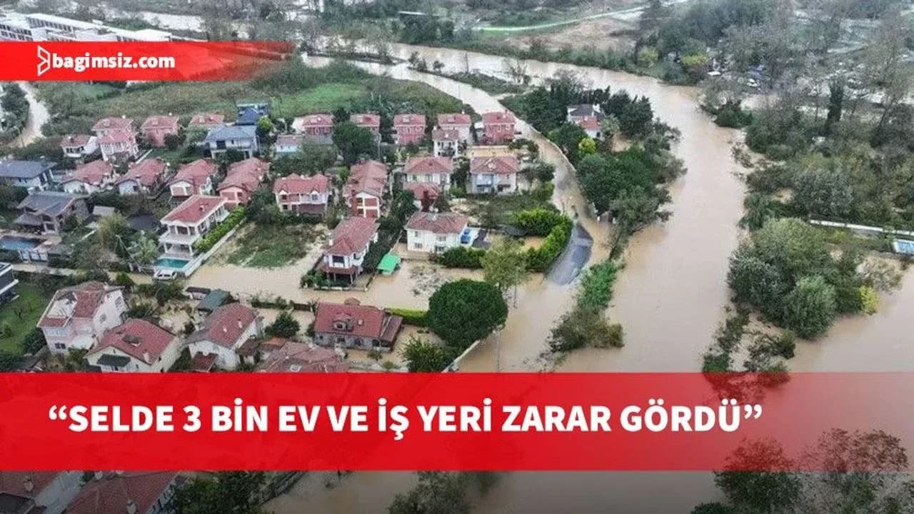 İstanbul Valisi, selden dolayı 3 bin ev ve iş yerinin zarar gördüğünü belirtti