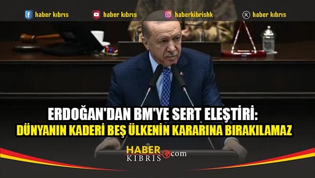 Erdoğan'dan BM'ye sert eleştiri