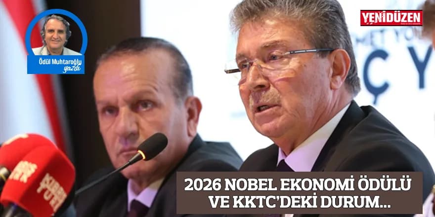 2026 NOBEL EKONOMİ ÖDÜLÜ VE KKTC’DEKİ DURUM...