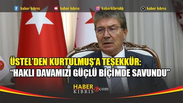 Üstel’den Kurtulmuş’a destek: “Kıbrıs Türk halkının yok sayılamayacağını Avrupa’ya taşıdı”