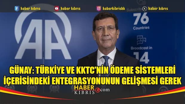Günay: Türkiye ve KKTC'nin ödeme sistemleri içerisindeki entegrasyonunun gelişmesi gerek