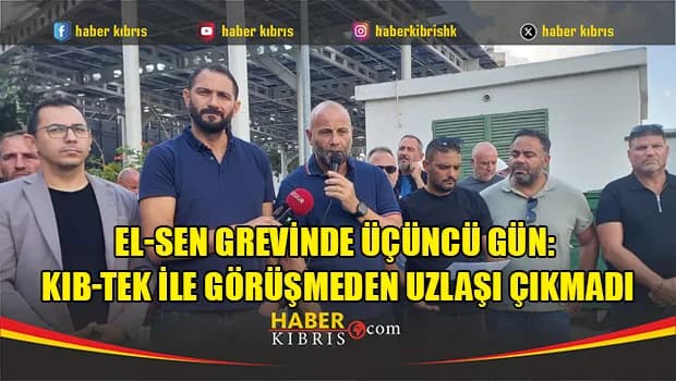 El-Sen grevinde üçüncü gün: Kıb-Tek ile görüşmeden uzlaşı çıkmadı