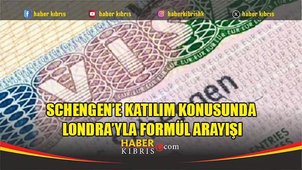 Schengen’e katılım konusunda Londra’yla formül arayışı
