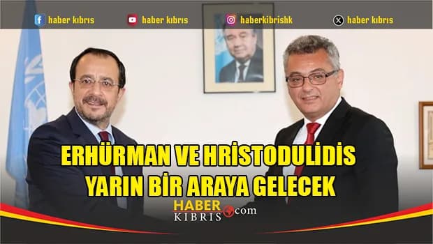 Erhürman ve Hristodulidis yarın bir araya gelecek