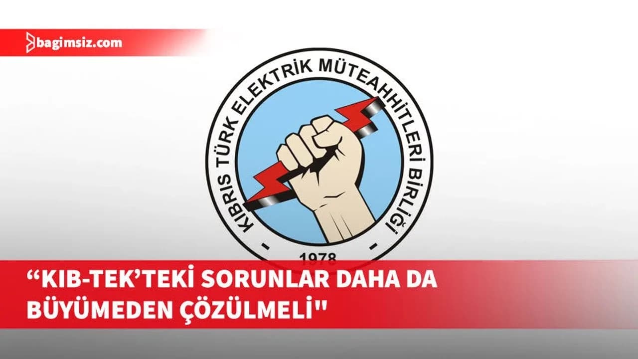 KTEMB'ten çağrı: Kıb-Tek’teki sorunlar daha da büyümeden çözülmeli