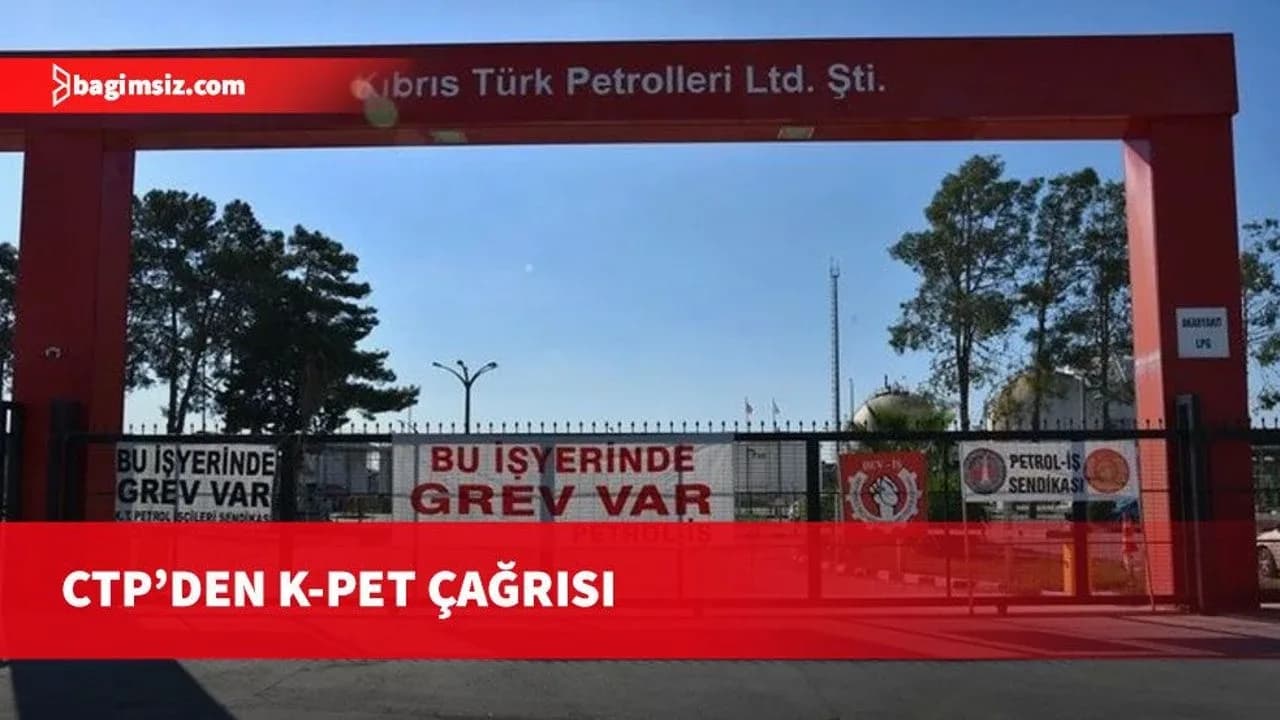 CTP’den K-Pet çağrısı: Çalışanların hakları hukuki belirsizliğe bırakılamaz