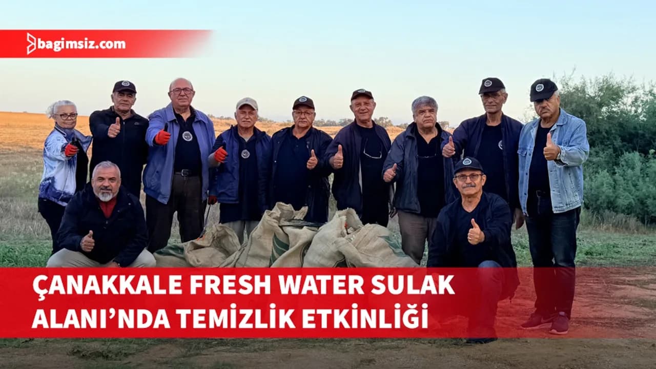 Çanakkale Fresh Water Sulak Alanı’nda çevre farkındalık ve temizlik etkinliği yapıldı