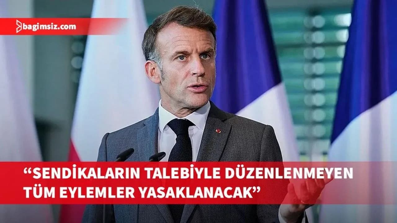 Macron, gelecek günlerde sendika dışı eylemlerin her yerde yasaklanacağını açıkladı
