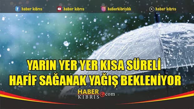 Yarın yer yer kısa süreli hafif sağanak yağış bekleniyor