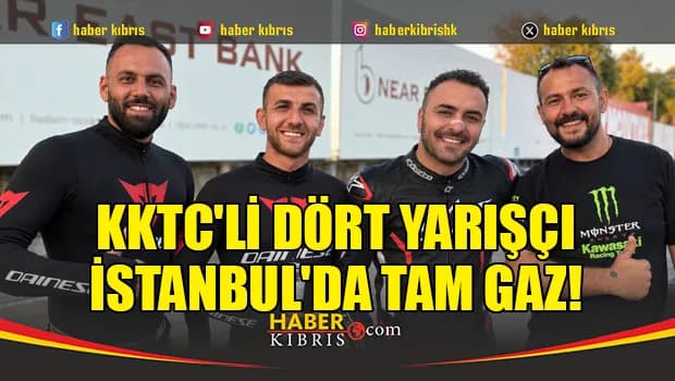 KKTC'li dört yarışçı İstanbul'da tam gaz!