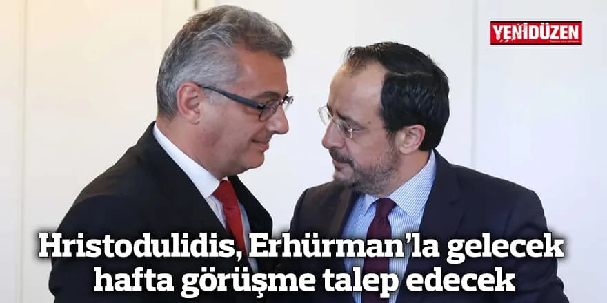 Hristodulidis, Erhürman’la gelecek hafta görüşme talep edecek