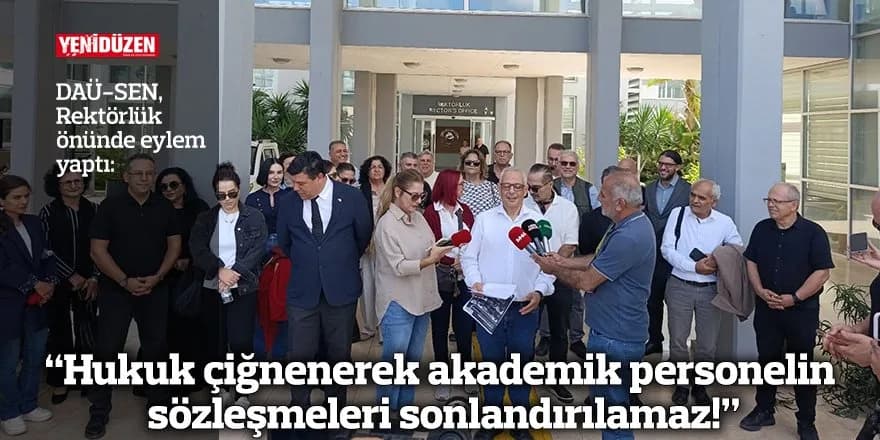 “Hukuk çiğnenerek akademik personelin sözleşmeleri sonlandırılamaz!”