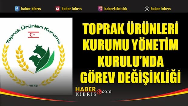 Toprak Ürünleri Kurumu Yönetim Kurulu’nda görev değişikliği
