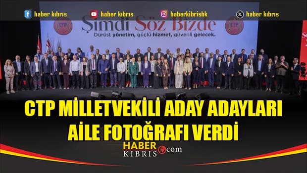 CTP milletvekili aday adayları aile fotoğrafı verdi