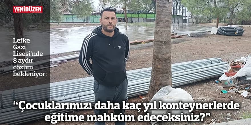 “Çocuklarımızı daha kaç yıl konteynerlerde eğitime mahkûm edeceksiniz?”