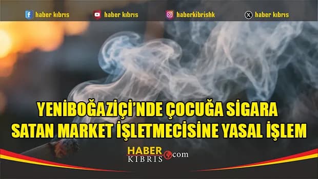 Yeniboğaziçi’nde Çocuğa Sigara Satan Market İşletmecisine Yasal İşlem