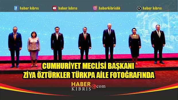 Cumhuriyet Meclisi Başkanı Ziya Öztürkler TÜRKPA aile fotoğrafında