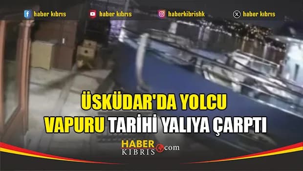 Üsküdar'da yolcu vapuru tarihi yalıya çarptı