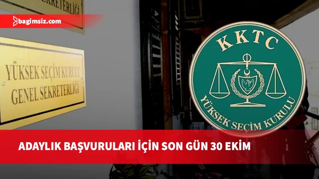 YSK: Adaylık başvurularının 30 Ekim’e kadar yapılması gerekiyor
