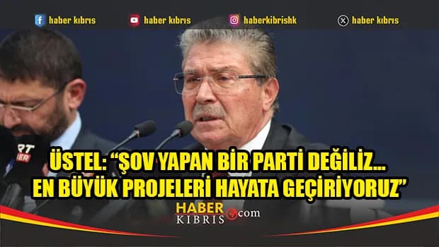 Üstel: ''Ülkenin en büyük projelerini hayata geçiren partiyiz''