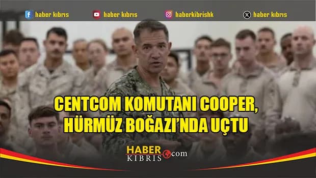 CENTCOM Komutanı Cooper, Hürmüz Boğazı’nda uçtu