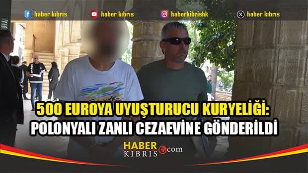 Güney Kıbrıs’tan 600 gram uyuşturucu getiren zanlı cezaevine gönderildi