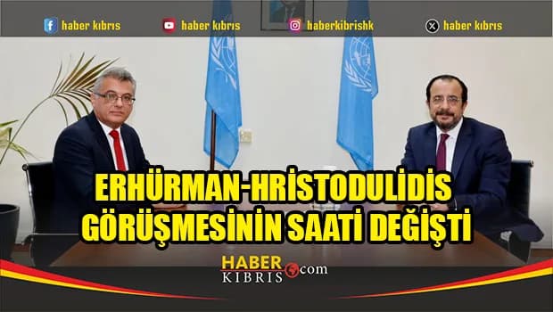 Erhürman-Hristodulidis görüşmesinin saati değişti