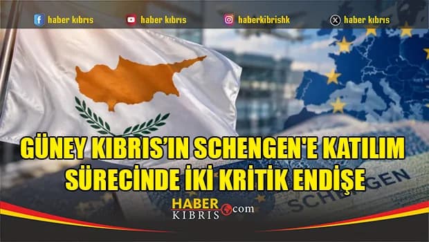 Güney Kıbrıs’ın Schengen'e katılım sürecinde iki kritik endişe