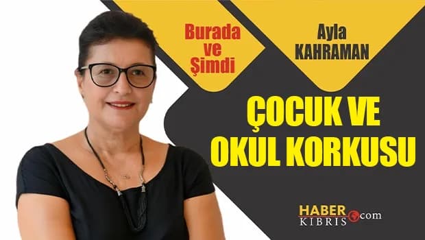 Ayla Kahraman yazdı: Çocuk ve okul korkusu