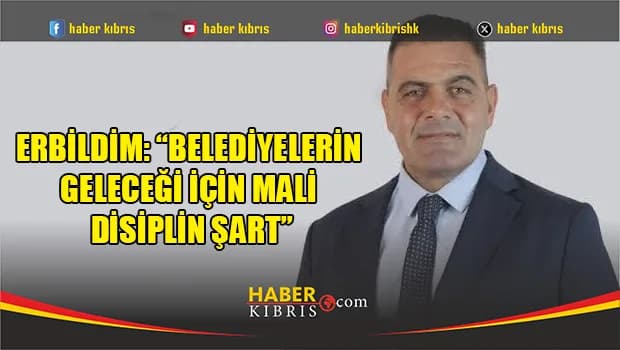 UBP LAÇ Belediyesi Başkan Adayı Erbildim: “Belediyelerin geleceği için mali disiplin şart”