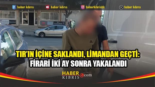 Türkiye'de cezaevinden firar eden şahıs iki ay sonra KKTC'de yakalandı