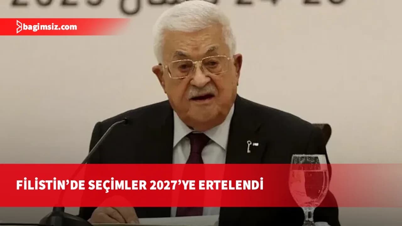 Filistin’de seçimler 2027’ye ertelendi