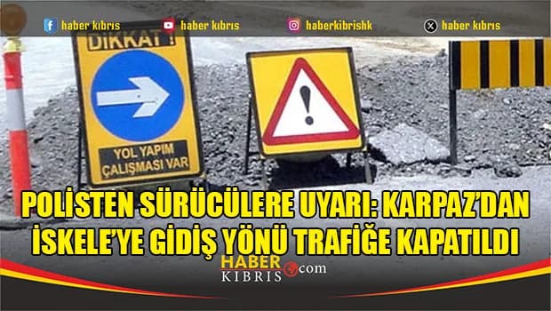 Polisten sürücülere uyarı: Karpaz’dan İskele’ye gidiş yönü trafiğe kapatıldı