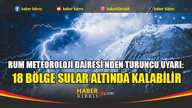 Rum Meteoroloji Dairesi’nden turuncu uyarı