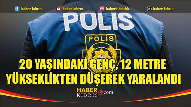 20 yaşındaki genç, 12 metre yükseklikten düşerek yaralandı