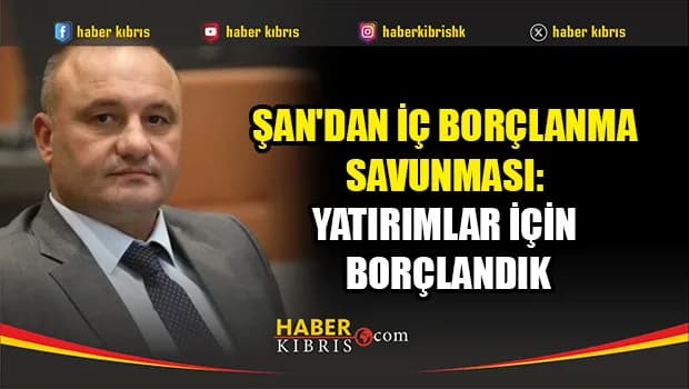 Şan'dan iç borçlanma savunması: Yatırımlar için borçlandık