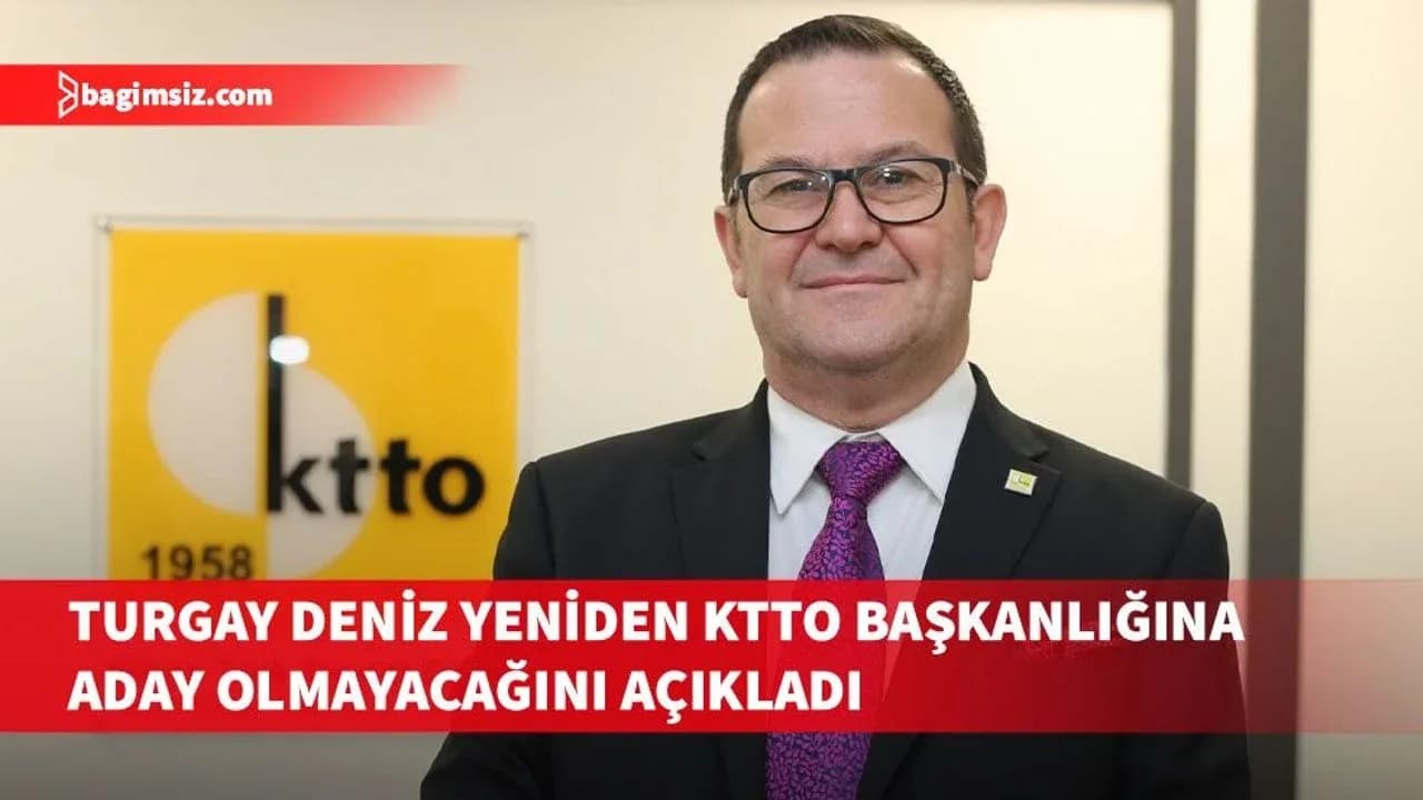 KTTO Başkanı Turgay Deniz, yeniden başkanlığa aday olmayacağı kararını kamuoyuyla paylaştı