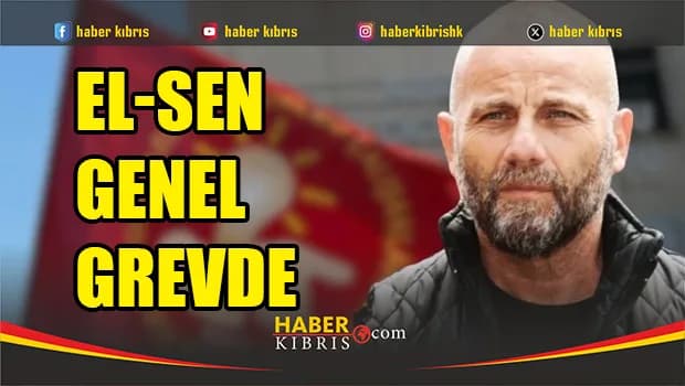 El-Sen bugün genel grevde