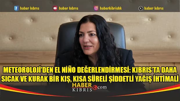 Meteoroloji’den El Niño değerlendirmesi: Kıbrıs’ta daha sıcak ve kurak bir kış, kısa süreli şiddetli yağış ihtimali