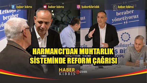 Harmancı’dan merkezi hükümete çağrı: Muhtarların yetki ve sorumlulukları güçlendirilmeli