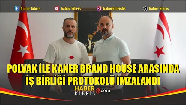POLVAK ile Kaner Brand House arasında iş birliği protokolü imzalandı