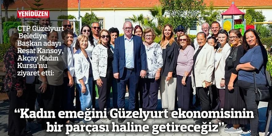 “Kadın emeğini Güzelyurt ekonomisinin bir parçası haline getireceğiz”