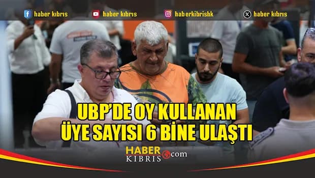 UBP’de oy kullanan üye sayısı 6 bine ulaştı