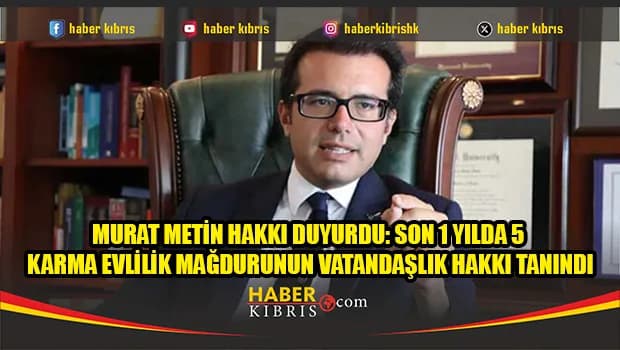 Murat Metin Hakkı duyurdu: Son 1 yılda 5 karma evlilik mağdurunun vatandaşlık hakkı tanındı