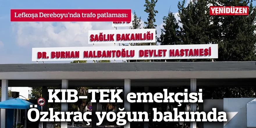 KIB-TEK emekçisi Özkıraç yoğun bakımda