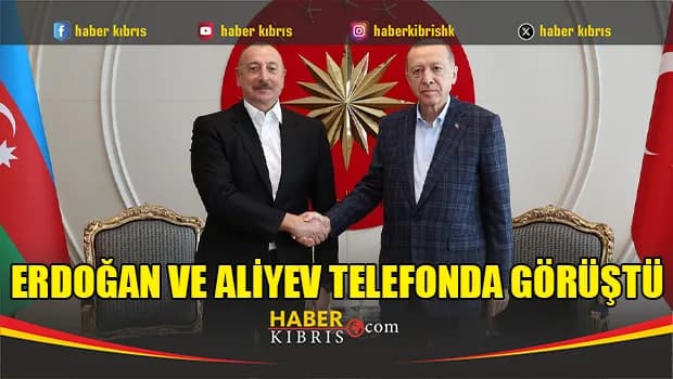 Erdoğan ve Aliyev telefonda görüştü